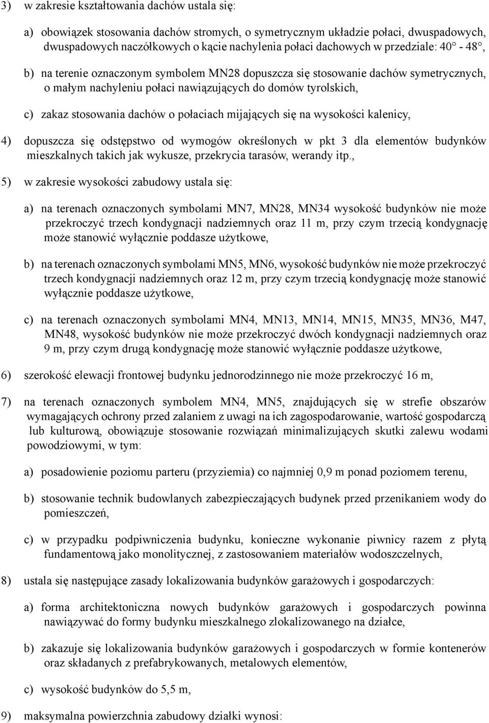 połaciach mijających się na wysokości kalenicy, 4) dopuszcza się odstępstwo od wymogów określonych w pkt 3 dla elementów budynków mieszkalnych takich jak wykusze, przekrycia tarasów, werandy itp.