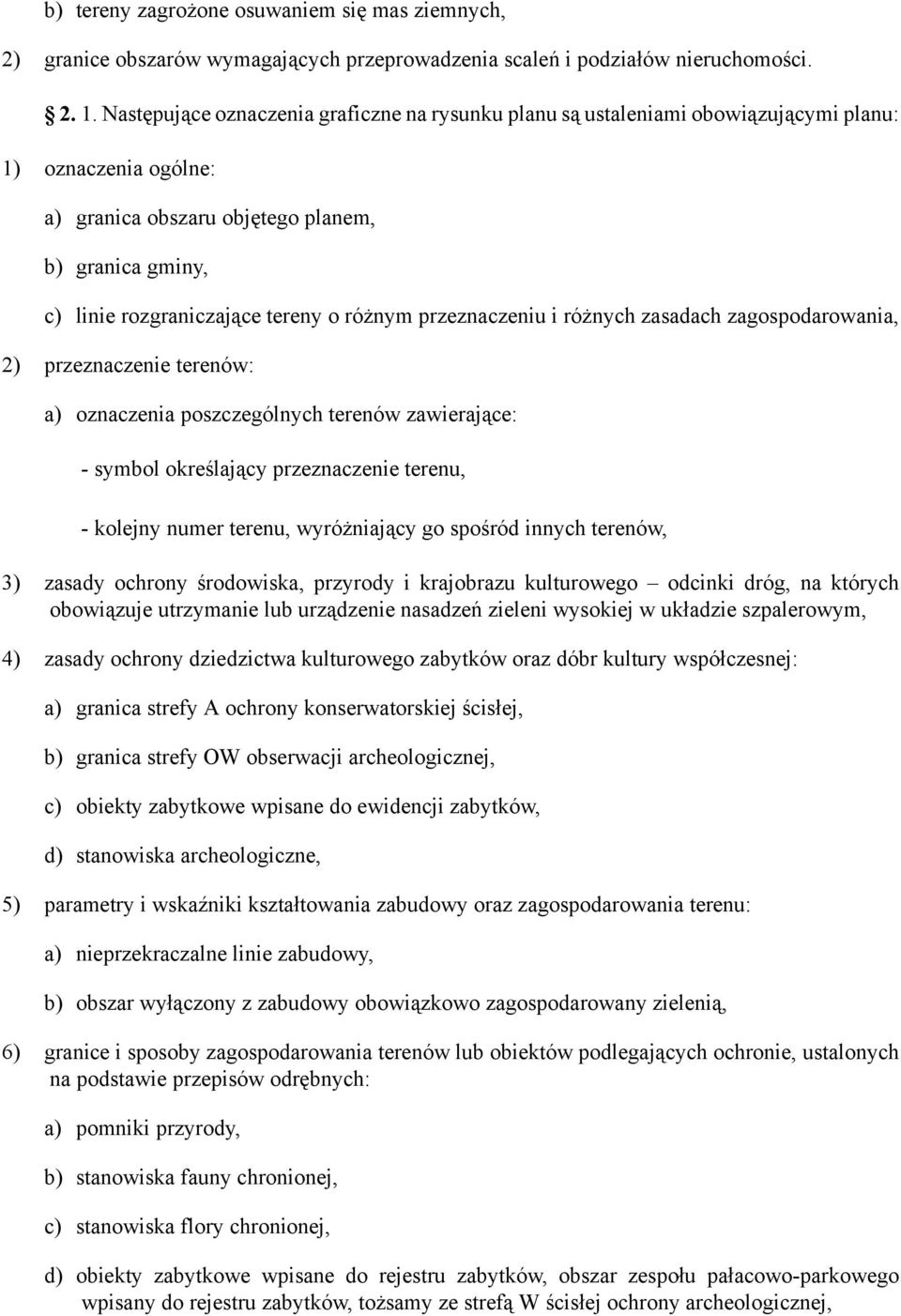 różnym przeznaczeniu i różnych zasadach zagospodarowania, 2) przeznaczenie terenów: a) oznaczenia poszczególnych terenów zawierające: - symbol określający przeznaczenie terenu, - kolejny numer