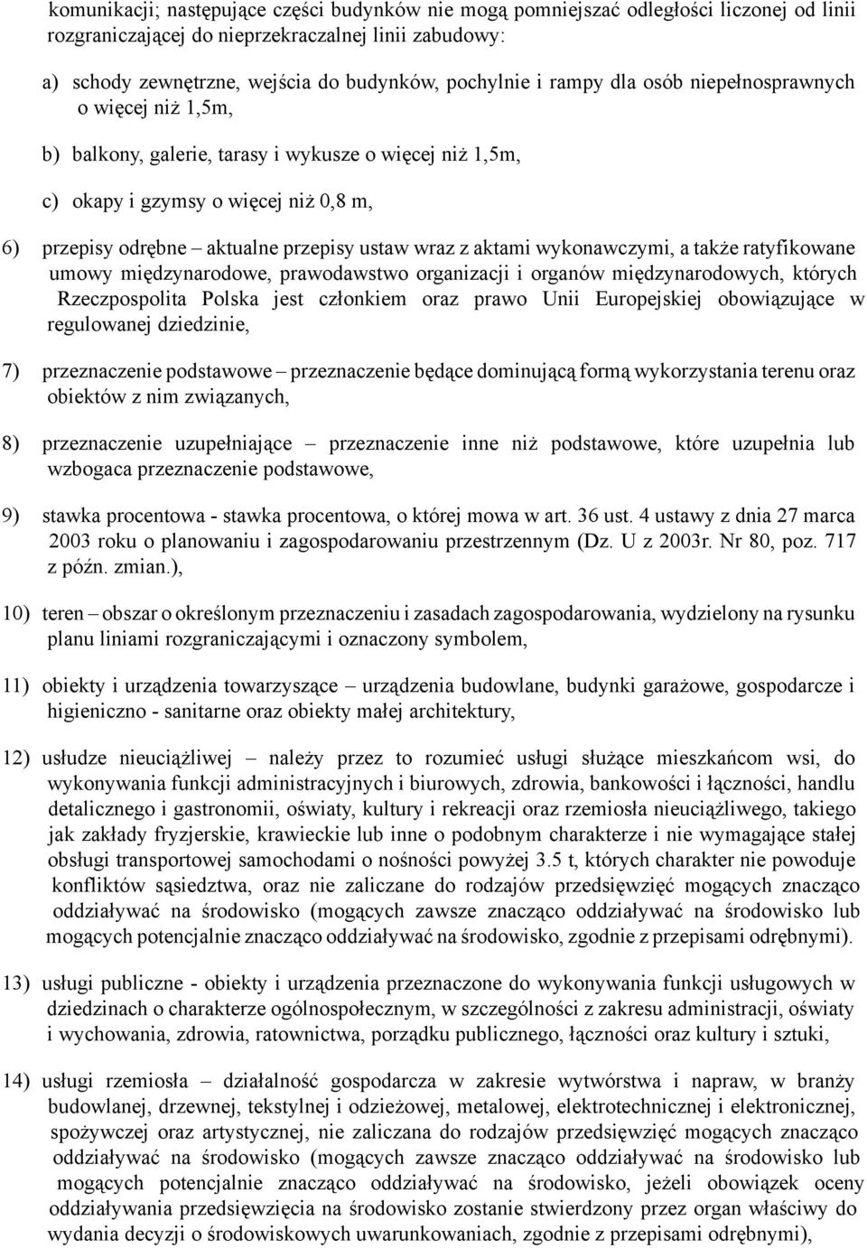 aktami wykonawczymi, a także ratyfikowane umowy międzynarodowe, prawodawstwo organizacji i organów międzynarodowych, których Rzeczpospolita Polska jest członkiem oraz prawo Unii Europejskiej
