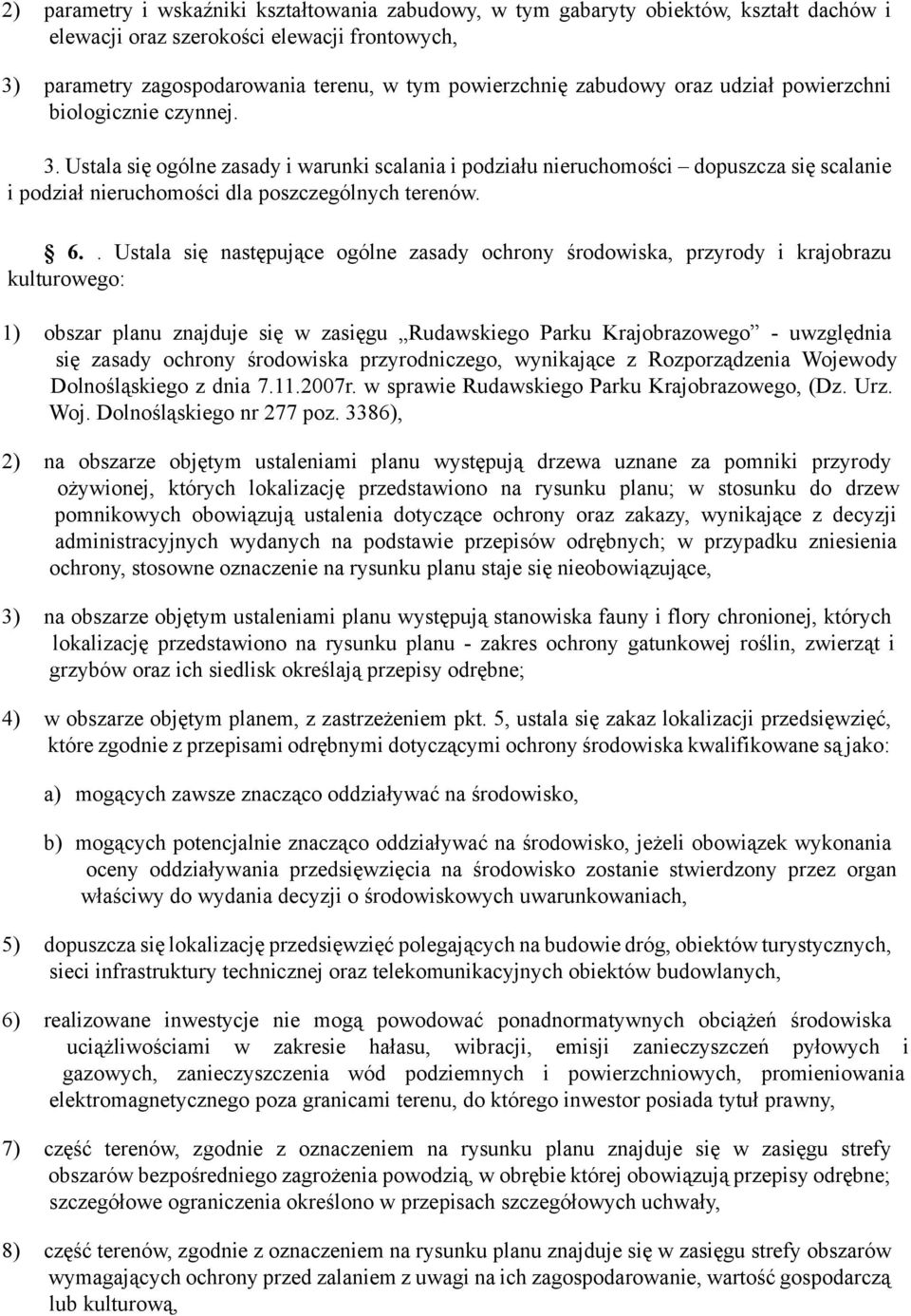 Ustala się ogólne zasady i warunki scalania i podziału nieruchomości dopuszcza się scalanie i podział nieruchomości dla poszczególnych terenów. 6.
