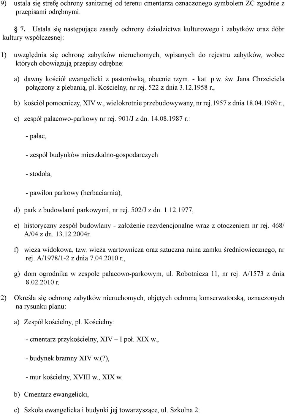 których obowiązują przepisy odrębne: a) dawny kościół ewangelicki z pastorówką, obecnie rzym. - kat. p.w. św. Jana Chrzciciela połączony z plebanią, pl. Kościelny, nr rej. 522 z dnia 3.12.1958 r.