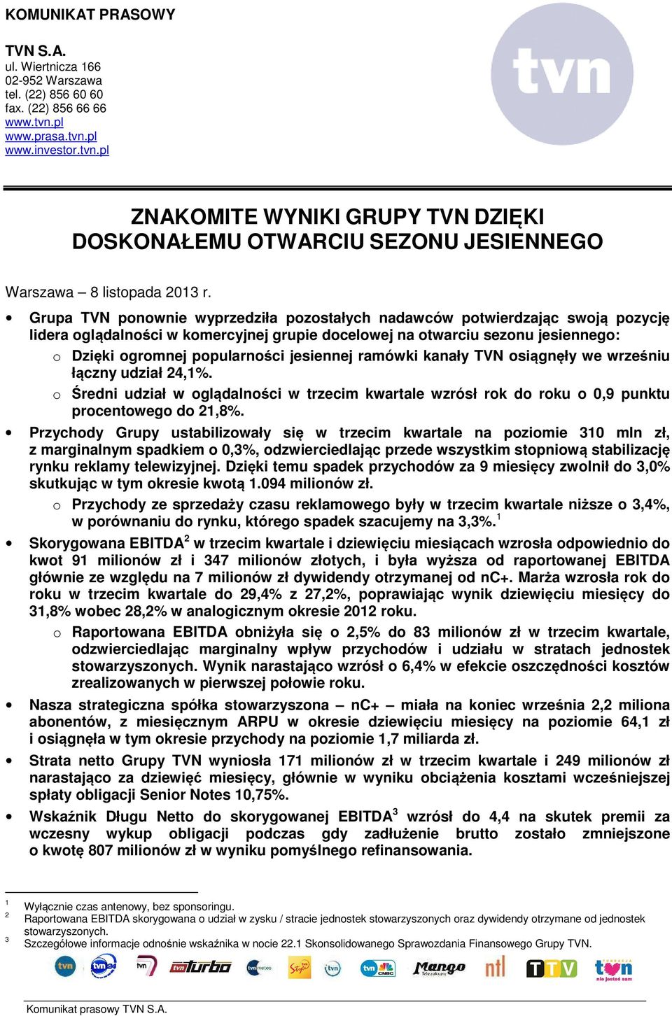 Grupa TVN ponownie wyprzedziła pozostałych nadawców potwierdzając swoją pozycję lidera oglądalności w komercyjnej grupie docelowej na otwarciu sezonu jesiennego: o Dzięki ogromnej popularności