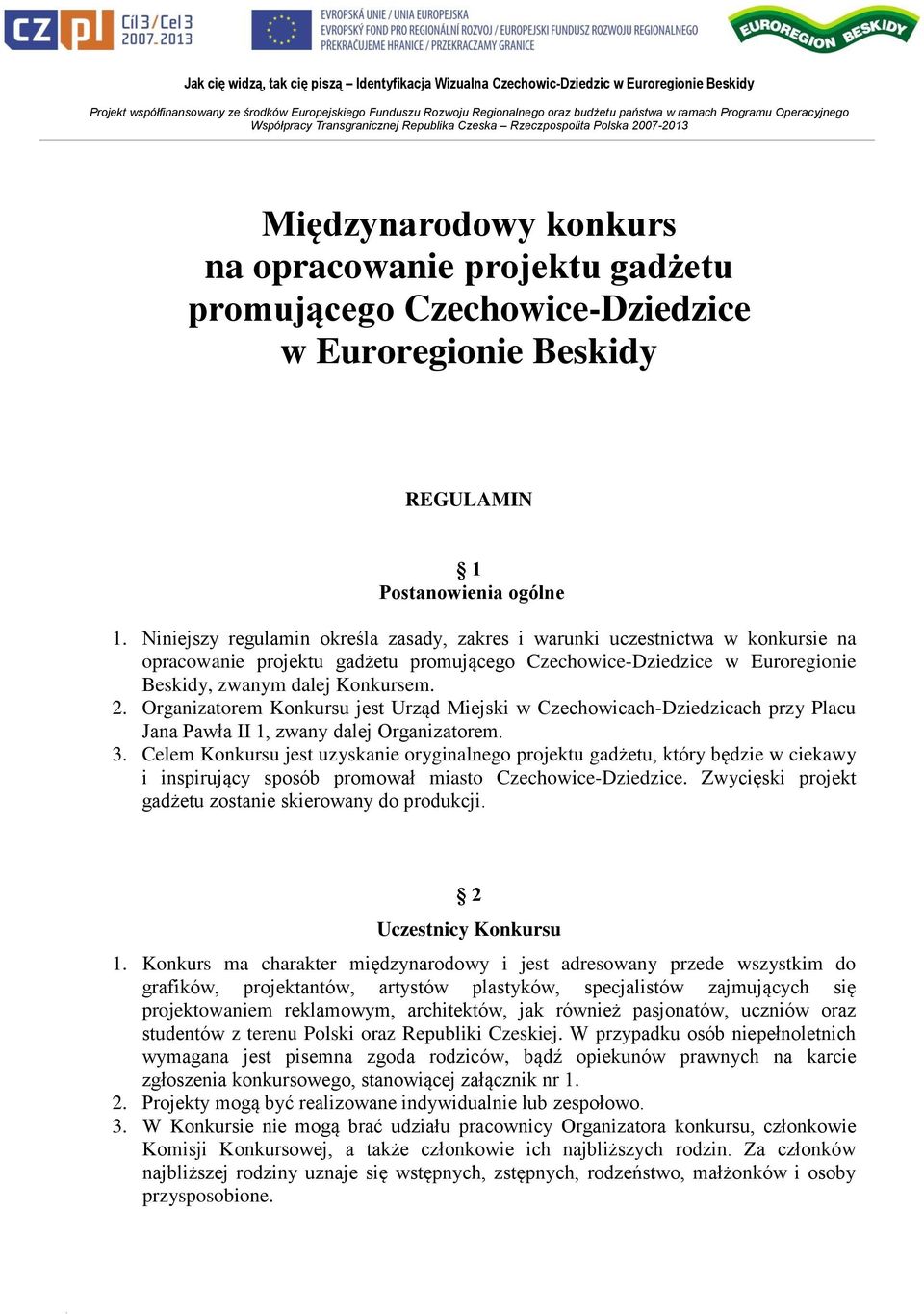 Organizatorem Konkursu jest Urząd Miejski w Czechowicach-Dziedzicach przy Placu Jana Pawła II 1, zwany dalej Organizatorem. 3.