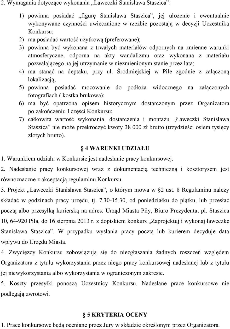 wykonana z materiału pozwalającego na jej utrzymanie w niezmienionym stanie przez lata; 4) ma stanąć na deptaku, przy ul.