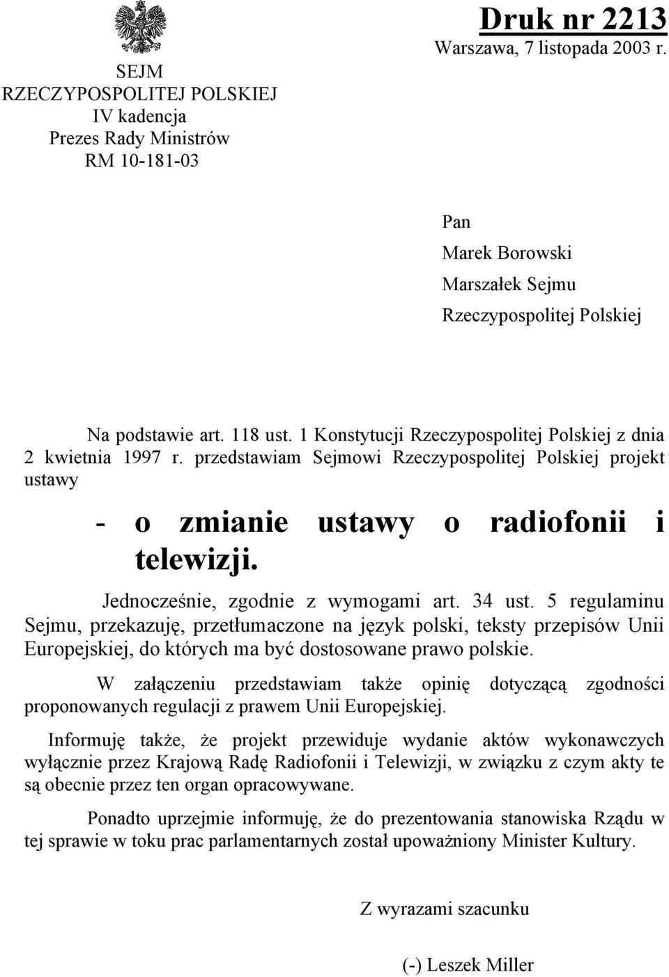 Jednocześnie, zgodnie z wymogami art. 34 ust. 5 regulaminu Sejmu, przekazuję, przetłumaczone na język polski, teksty przepisów Unii Europejskiej, do których ma być dostosowane prawo polskie.