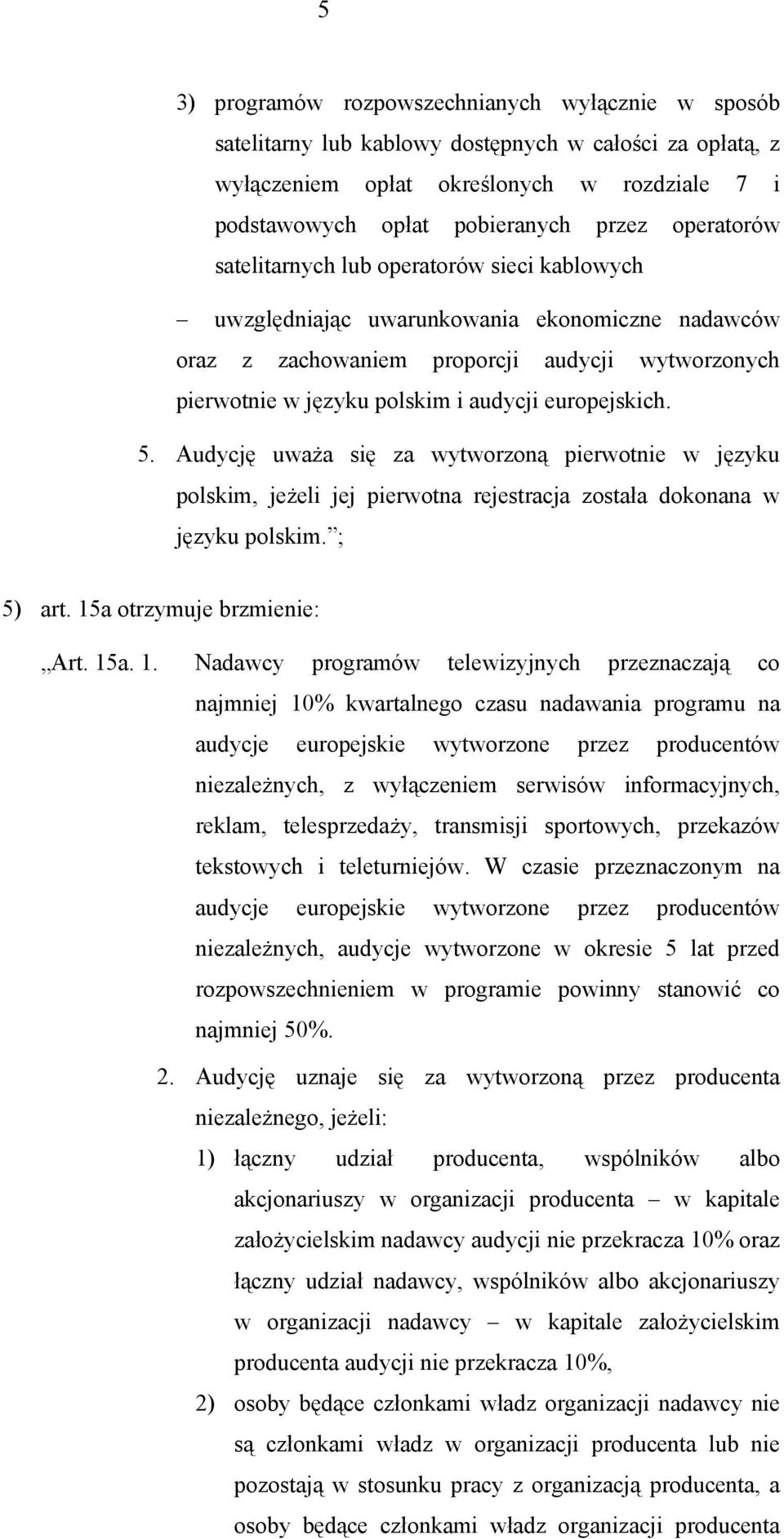 europejskich. 5. Audycję uważa się za wytworzoną pierwotnie w języku polskim, jeżeli jej pierwotna rejestracja została dokonana w języku polskim. ; 5) art. 15