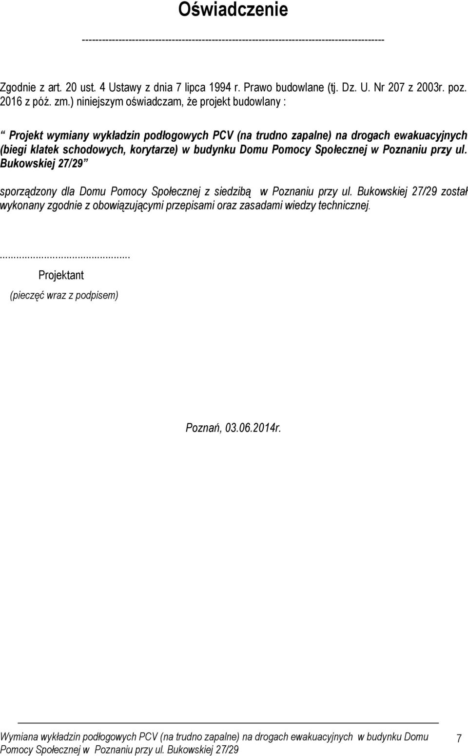 ) niniejszym oświadczam, że projekt budowlany : Projekt wymiany wykładzin podłogowych PCV (na trudno zapalne) na drogach ewakuacyjnych (biegi klatek schodowych, korytarze) w