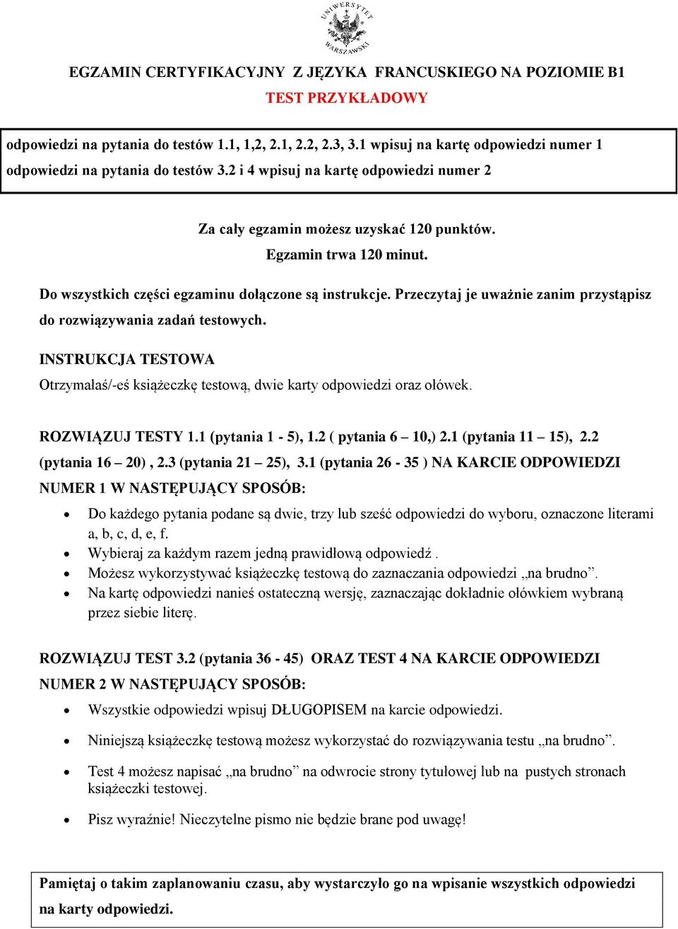 Do wszystkich części egzaminu dołączone są instrukcje. Przeczytaj je uważnie zanim przystąpisz do rozwiązywania zadań testowych.