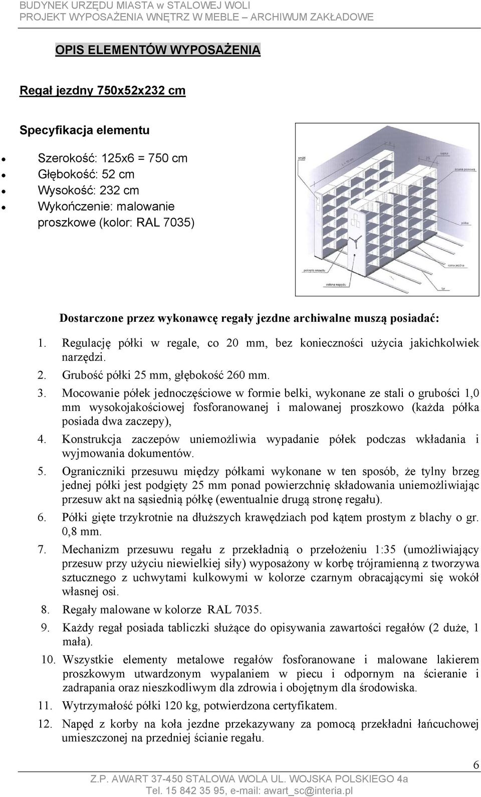 Mocowanie półek jednoczęściowe w formie belki, wykonane ze stali o grubości 1,0 mm wysokojakościowej fosforanowanej i malowanej proszkowo (każda półka posiada dwa zaczepy), 4.