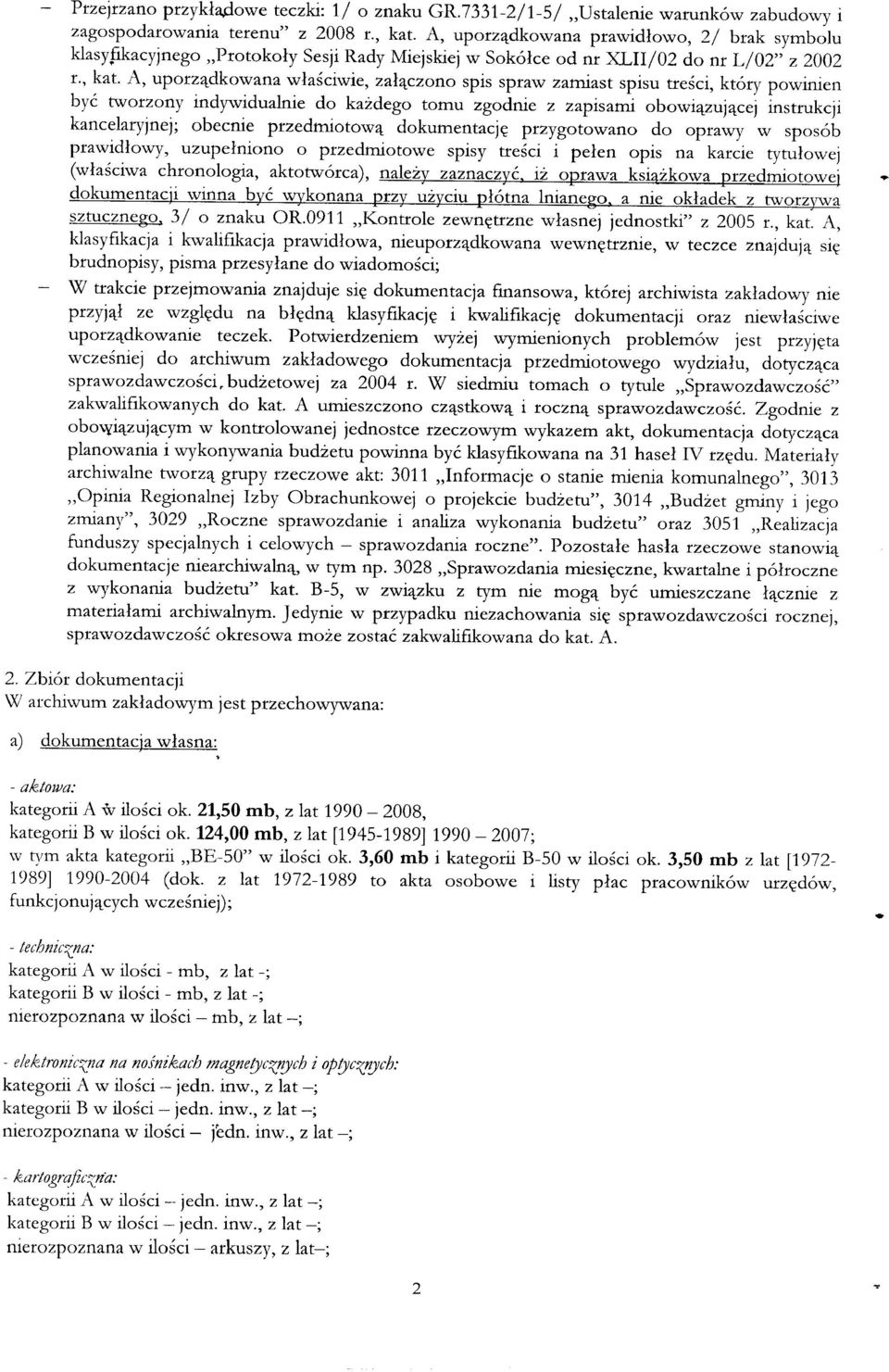 A, uporządkowana właściwie, załączono spis spraw zamiast spisu treści, który powinien być tworzony indywidualnie do każdego tomu zgodnie z zapisami obowiązującej instrukcji kancelaryjnej; obecnie