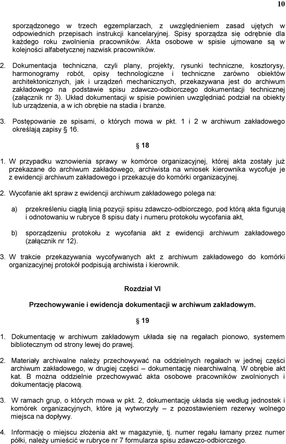 Dokumentacja techniczna, czyli plany, projekty, rysunki techniczne, kosztorysy, harmonogramy robót, opisy technologiczne i techniczne zarówno obiektów architektonicznych, jak i urządzeń