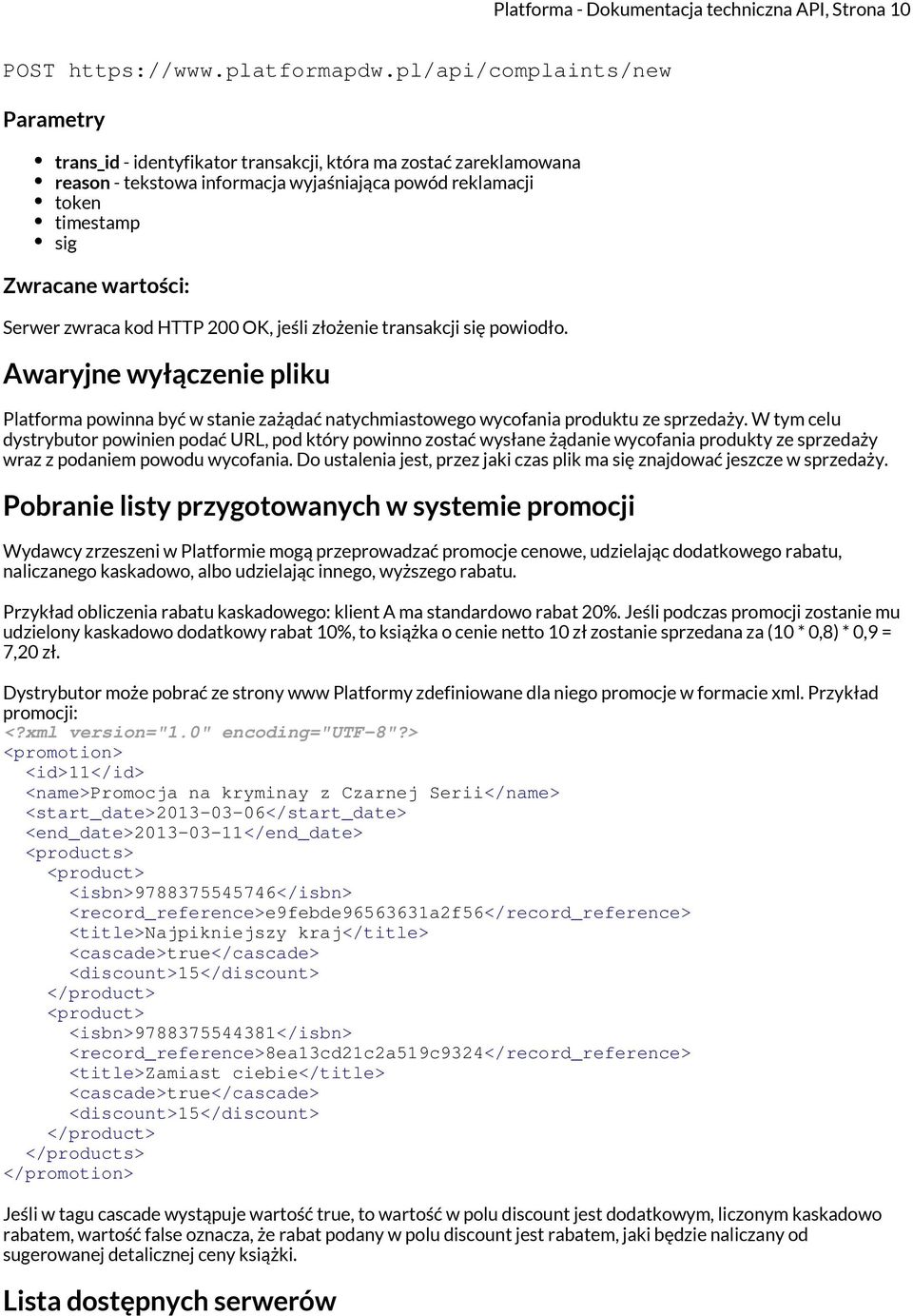 Serwer zwraca kod HTTP 200 OK, jeśli złożenie transakcji się powiodło. Awaryjne wyłączenie pliku Platforma powinna być w stanie zażądać natychmiastowego wycofania produktu ze sprzedaży.
