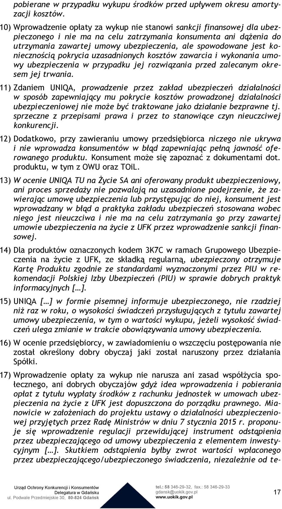 koniecznością pokrycia uzasadnionych kosztów zawarcia i wykonania umowy ubezpieczenia w przypadku jej rozwiązania przed zalecanym okresem jej trwania.