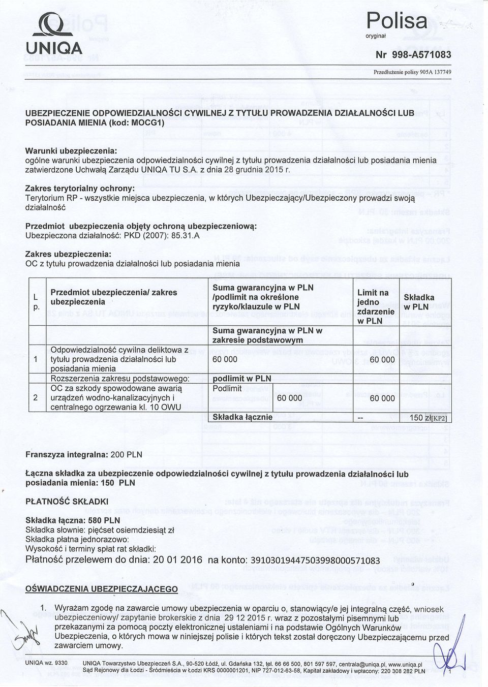 Zakres terytorialny ochrony: Terytorium RP - wszystkie miejsca, w kt6rych Ubezpieczajqcy/Ubezpieczony prowadzi swojq dzialalno56 Przed miot u bezpieczen ia objqty ochron4 u bezpieczen iowq: