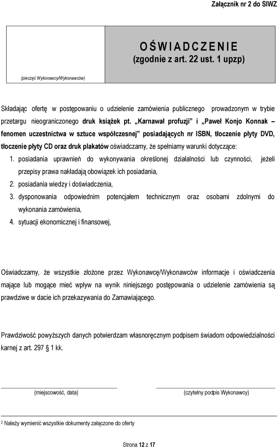Karnawał profuzji i Paweł Konjo Konnak fenomen uczestnictwa w sztuce współczesnej posiadających nr ISBN, tłoczenie płyty DVD, tłoczenie płyty CD oraz druk plakatów oświadczamy, że spełniamy warunki