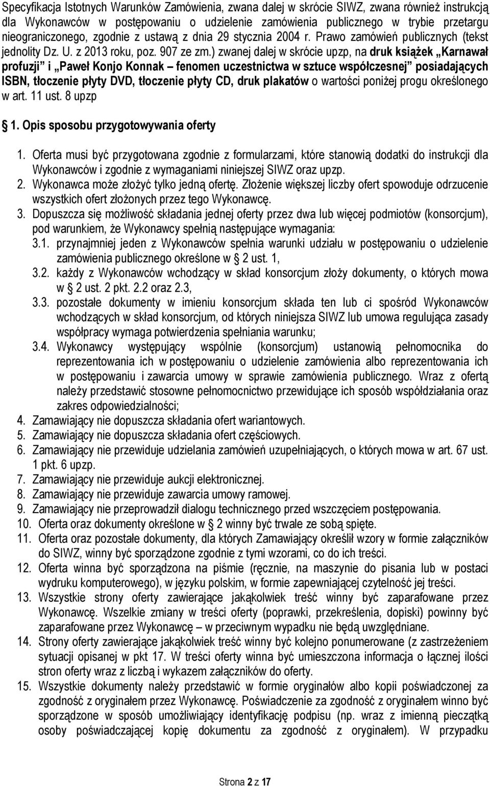 ) zwanej dalej w skrócie upzp, na druk książek Karnawał profuzji i Paweł Konjo Konnak fenomen uczestnictwa w sztuce współczesnej posiadających ISBN, tłoczenie płyty DVD, tłoczenie płyty CD, druk