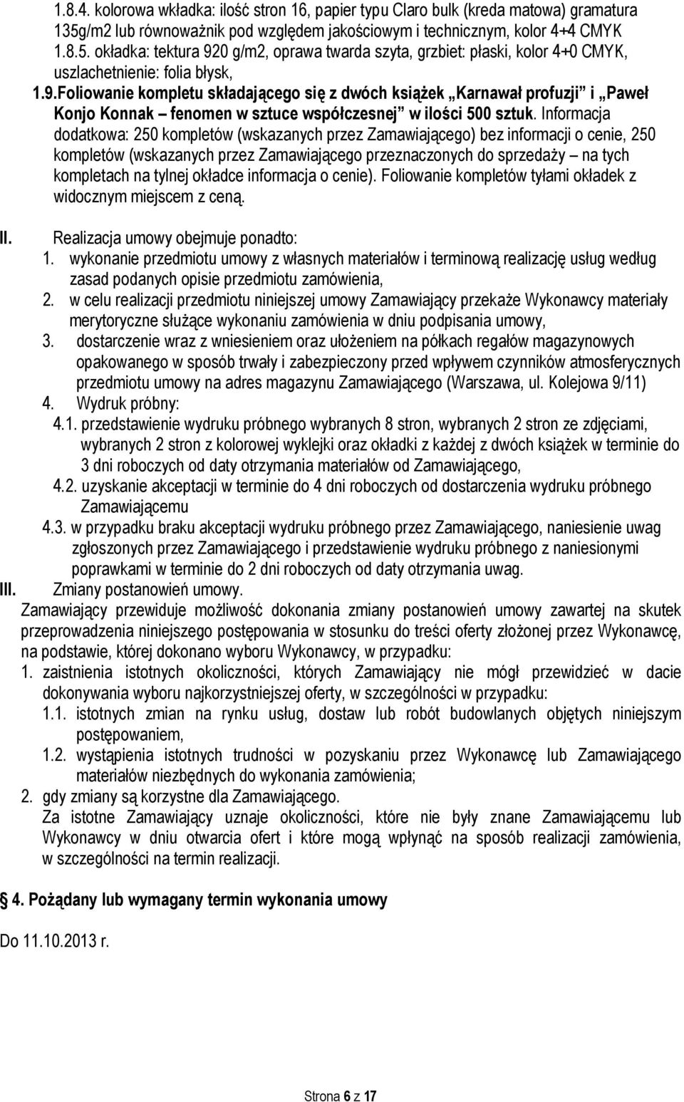 0 g/m2, oprawa twarda szyta, grzbiet: płaski, kolor 4+0 CMYK, uszlachetnienie: folia błysk, 1.9.