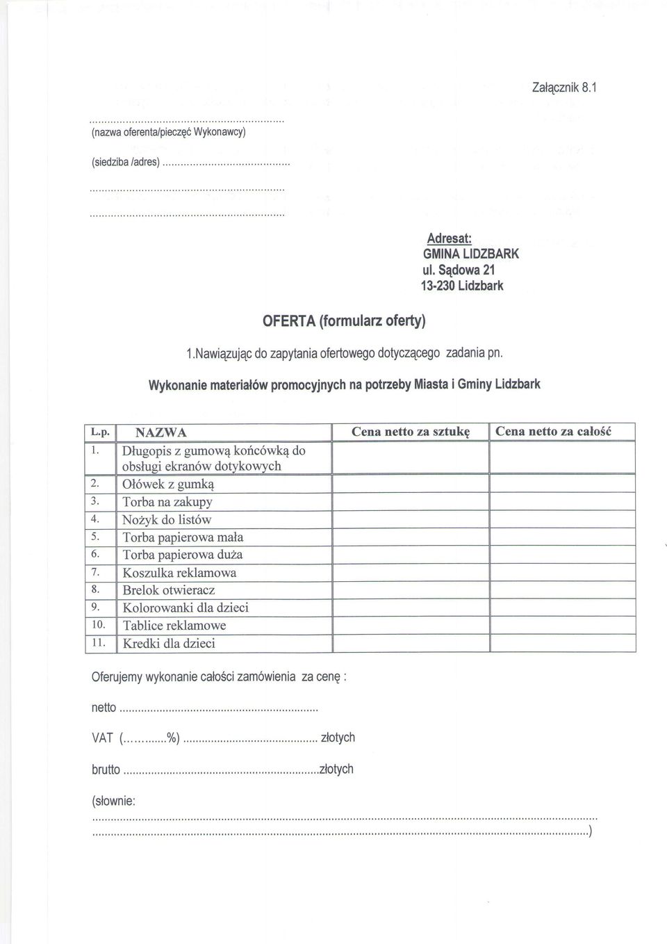 Ol6wek z gumk4 J. Torba nazakupy 4. No2yk do list6w 5. Torba papierowa mala 6. Torba papierowa du2a Koszulka reklamowa 8. Brelok otwieracz 9. Kolorowanki dla dzieci 10.