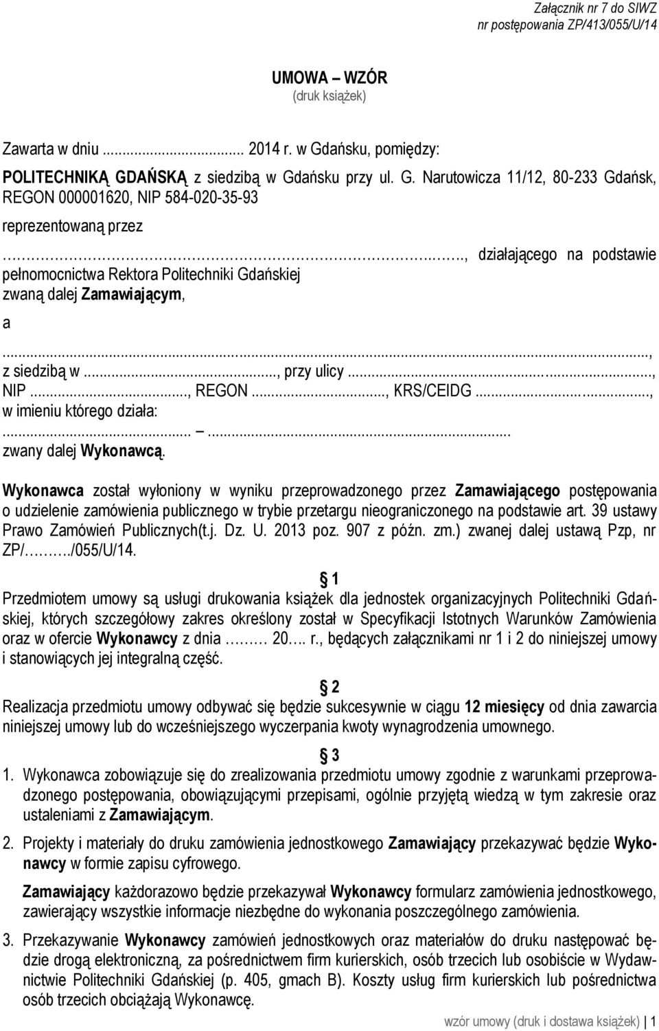 ., działającego na podstawie pełnomocnictwa Rektora Politechniki Gdańskiej zwaną dalej Zamawiającym, a..., z siedzibą w..., przy ulicy..., NIP..., REGON..., KRS/CEIDG..., w imieniu którego działa:.