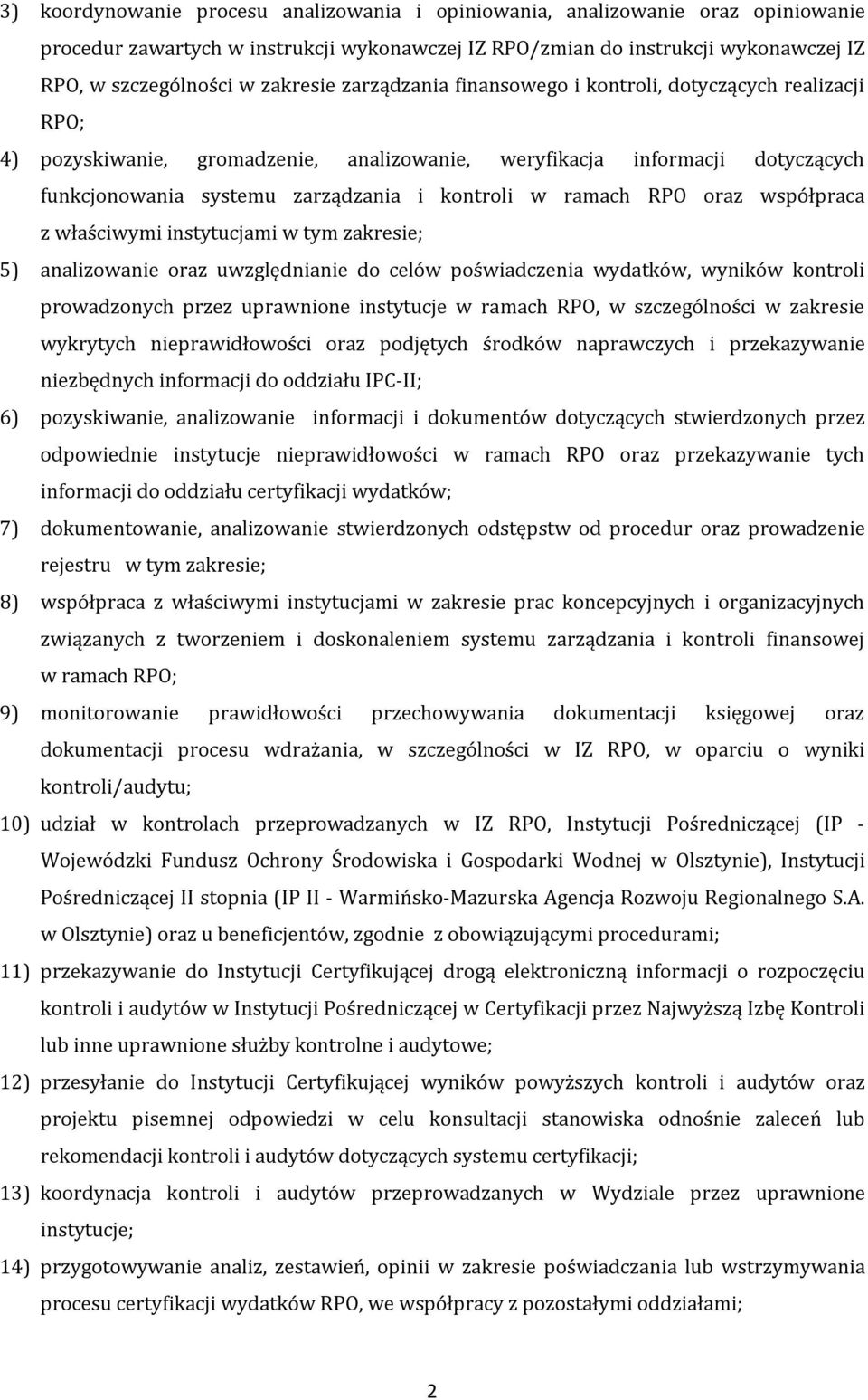 ramach RPO oraz współpraca z właściwymi instytucjami w tym zakresie; 5) analizowanie oraz uwzględnianie do celów poświadczenia wydatków, wyników kontroli prowadzonych przez uprawnione instytucje w