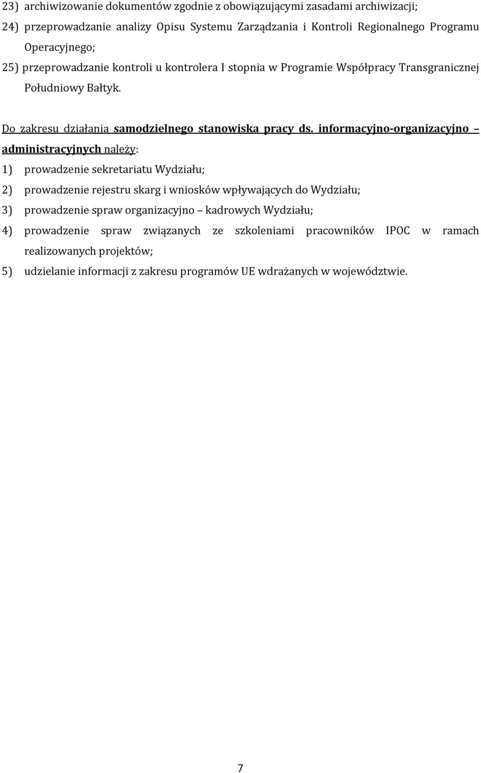 informacyjno-organizacyjno administracyjnych należy: 1) prowadzenie sekretariatu Wydziału; 2) prowadzenie rejestru skarg i wniosków wpływających do Wydziału; 3) prowadzenie spraw