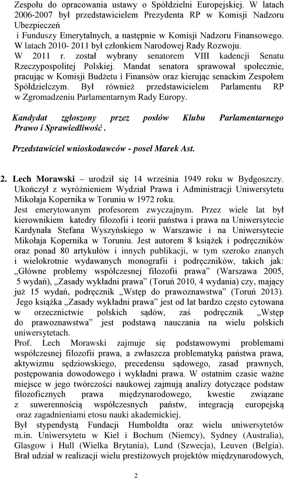 W latach 2010-2011 był członkiem Narodowej Rady Rozwoju. W 2011 r. został wybrany senatorem VIII kadencji Senatu Rzeczypospolitej Polskiej.