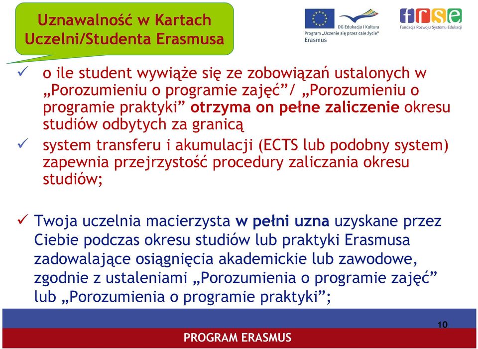 przejrzystość procedury zaliczania okresu studiów; Twoja uczelnia macierzysta w pełni ł uzna uzyskane przez Ciebie podczas okresu studiów lub praktyki