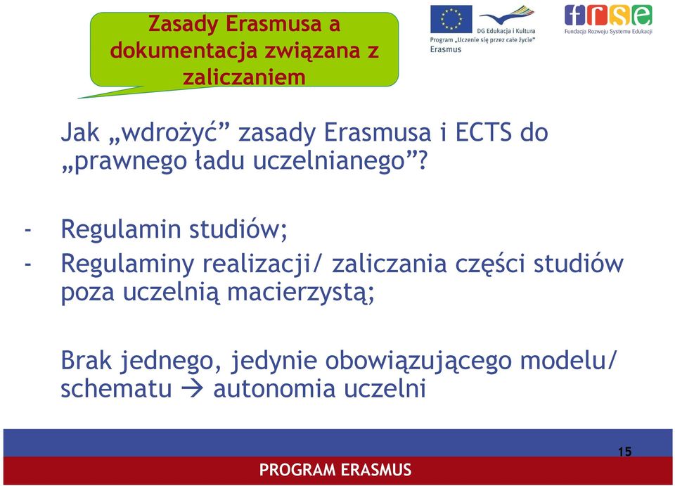 - Regulamin studiów; - Regulaminy realizacji/ zaliczania części studiów