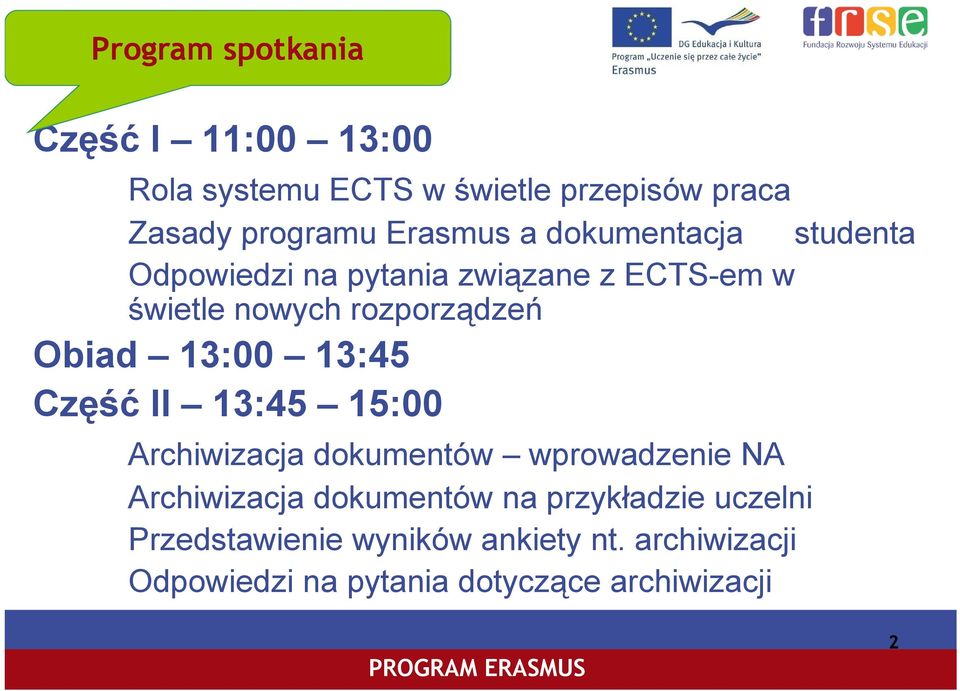 Obiad 13:00 13:45 Część ę II 13:45 15:00 Archiwizacja dokumentów wprowadzenie NA Archiwizacja dokumentów