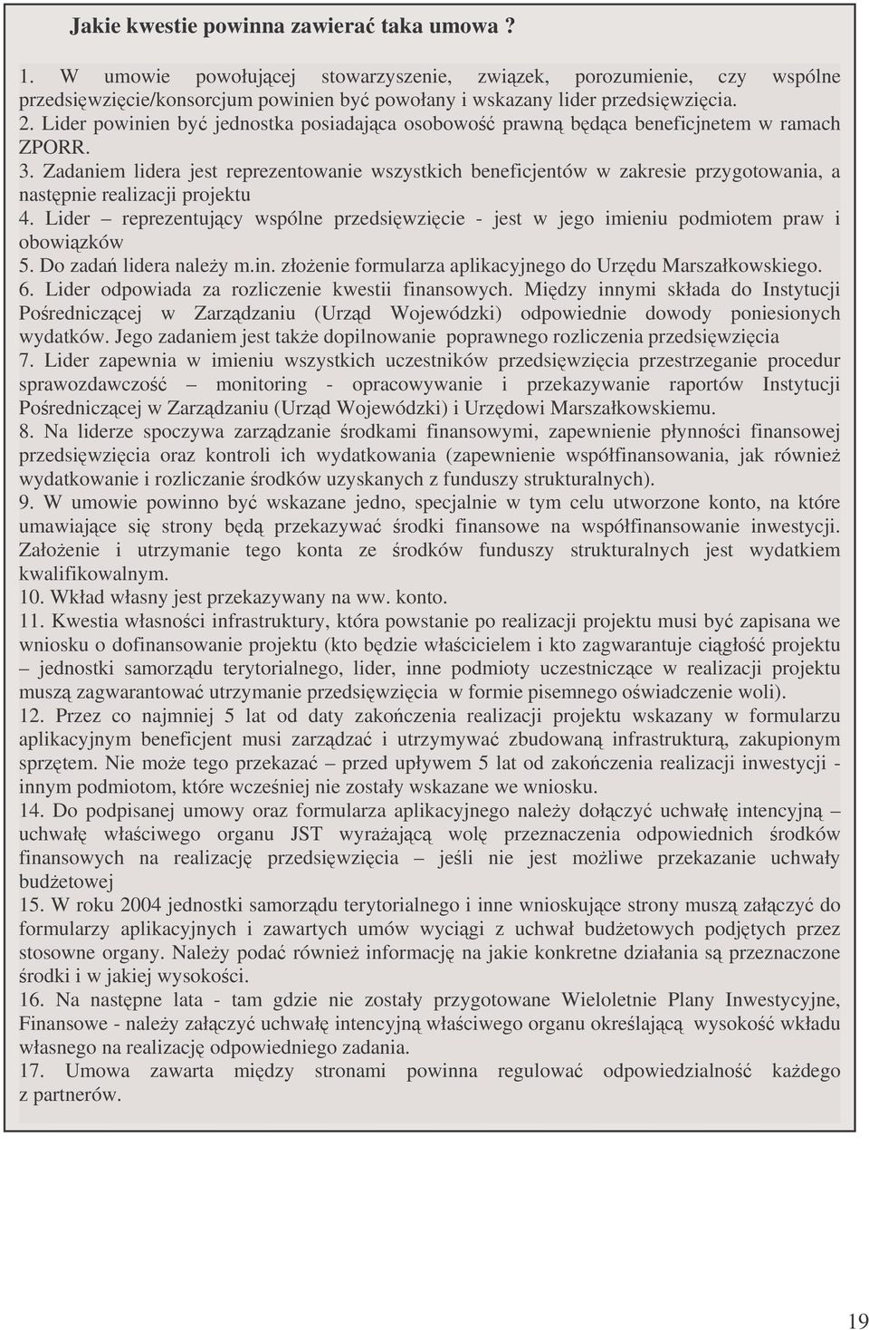 Zadaniem lidera jest reprezentowanie wszystkich beneficjentów w zakresie przygotowania, a nastpnie realizacji projektu 4.