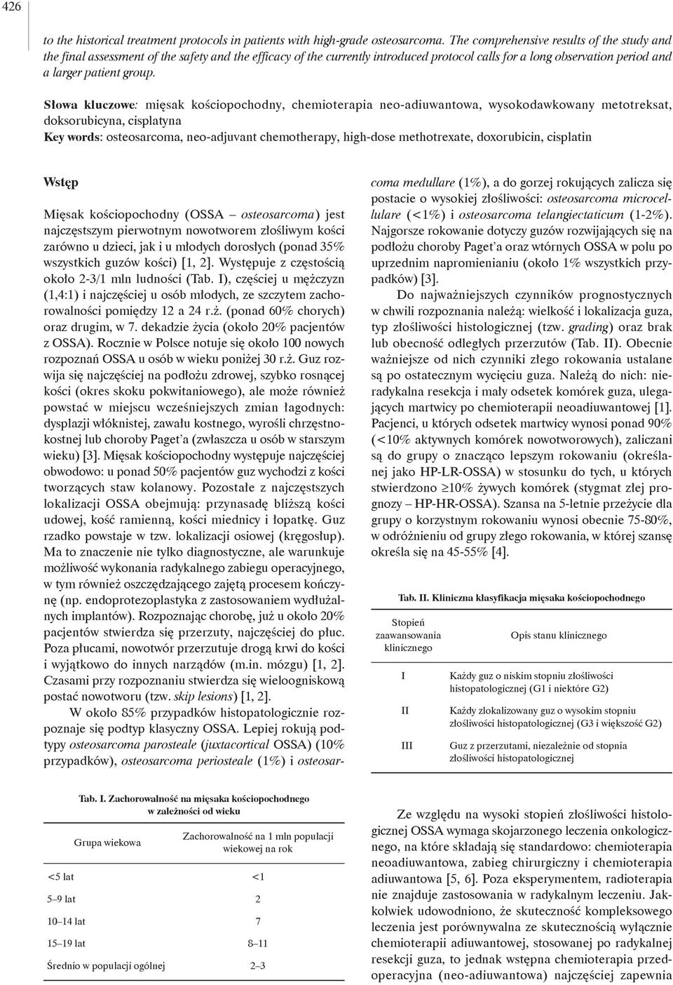 Słowa kluczowe: mięsak kościopochodny, chemioterapia neo-adiuwantowa, wysokodawkowany metotreksat, doksorubicyna, cisplatyna Key words: osteosarcoma, neo-adjuvant chemotherapy, high-dose