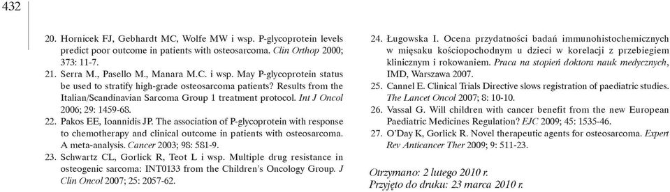 The association of P-glycoprotein with response to chemotherapy and clinical outcome in patients with osteosarcoma. A meta-analysis. Cancer 2003; 98: 581-9. 23. Schwartz CL, Gorlick R, Teot L i wsp.