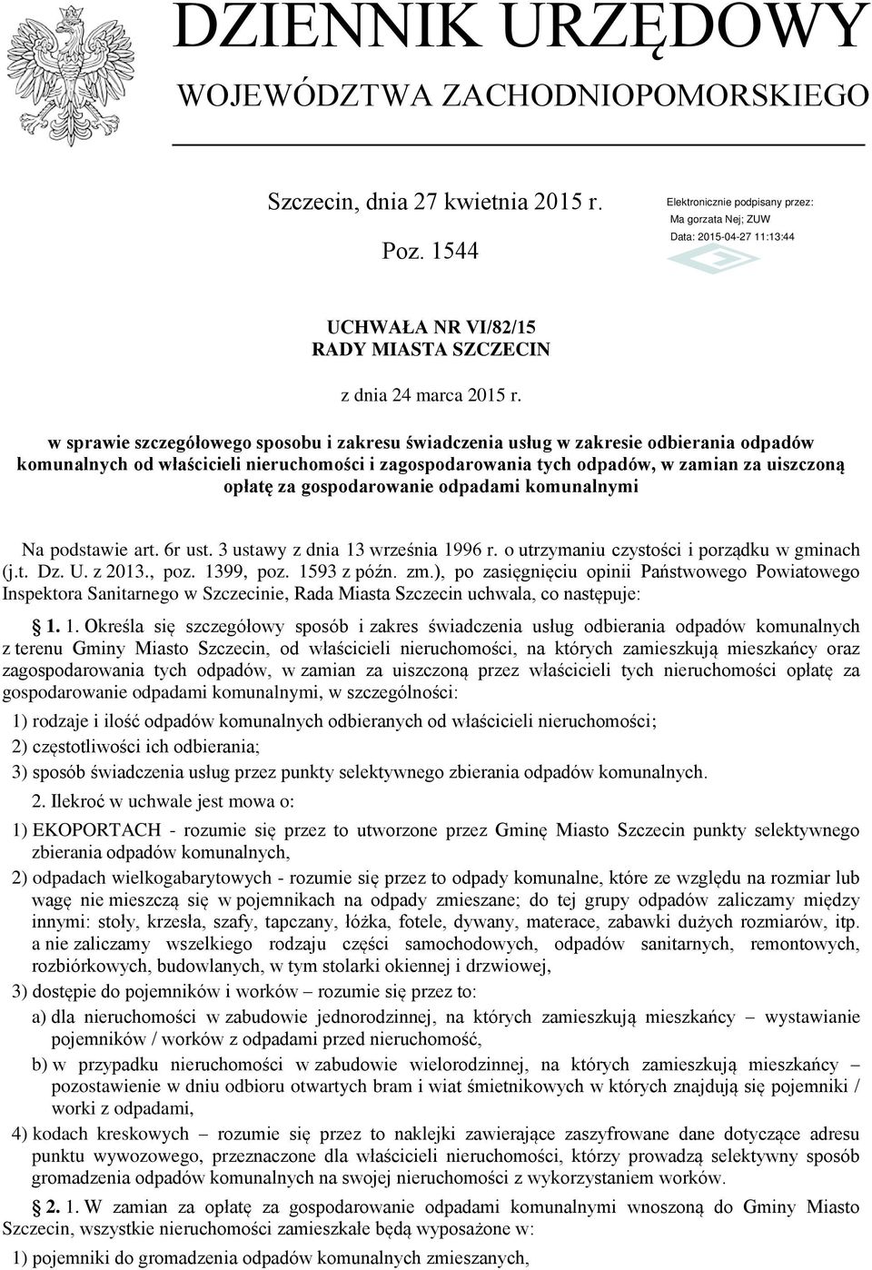 gospodarowanie odpadami komunalnymi Na podstawie art. 6r ust. 3 ustawy z dnia 13 września 1996 r. o utrzymaniu czystości i porządku w gminach (j.t. Dz. U. z 2013., poz. 1399, poz. 1593 z późn. zm.