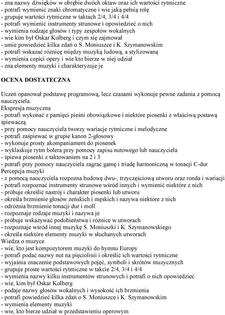 Szymanowskim - potrafi wskazać różnicę między muzyką ludową, a stylizowaną - wymienia części opery i wie kto bierze w niej udział - zna elementy muzyki i charakteryzuje je OCENA DOSTATECZNA Uczeń