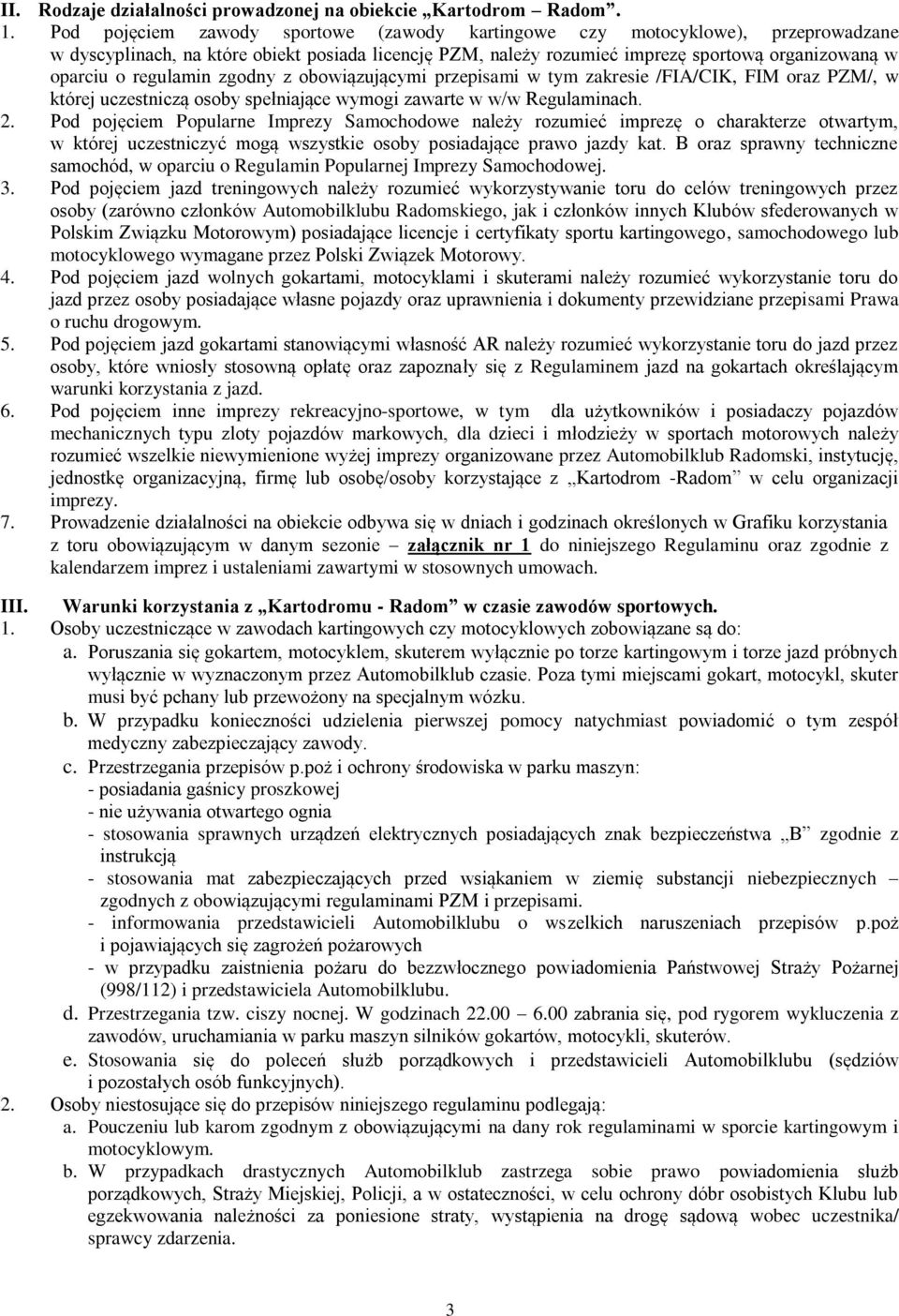 regulamin zgodny z obowiązującymi przepisami w tym zakresie /FIA/CIK, FIM oraz PZM/, w której uczestniczą osoby spełniające wymogi zawarte w w/w Regulaminach. 2.