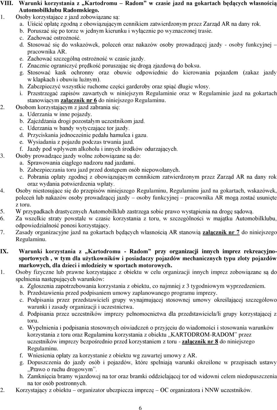 e. Zachować szczególną ostrożność w czasie jazdy. f. Znacznie ograniczyć prędkość poruszając się drogą zjazdową do boksu. g.