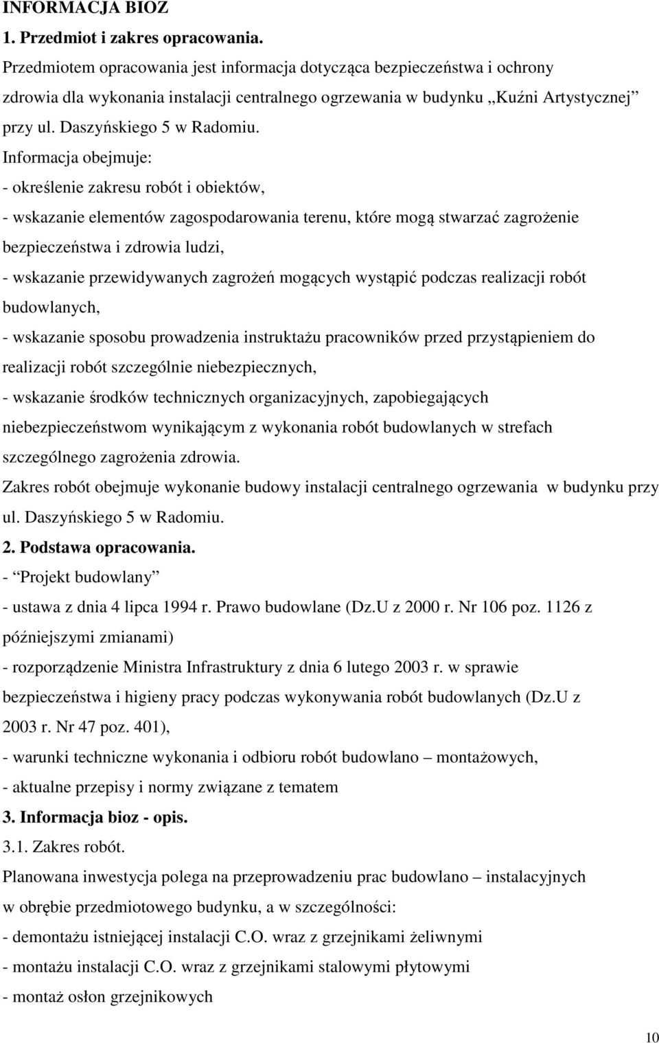 Informacja obejmuje: - określenie zakresu robót i obiektów, - wskazanie elementów zagospodarowania terenu, które mogą stwarzać zagrożenie bezpieczeństwa i zdrowia ludzi, - wskazanie przewidywanych