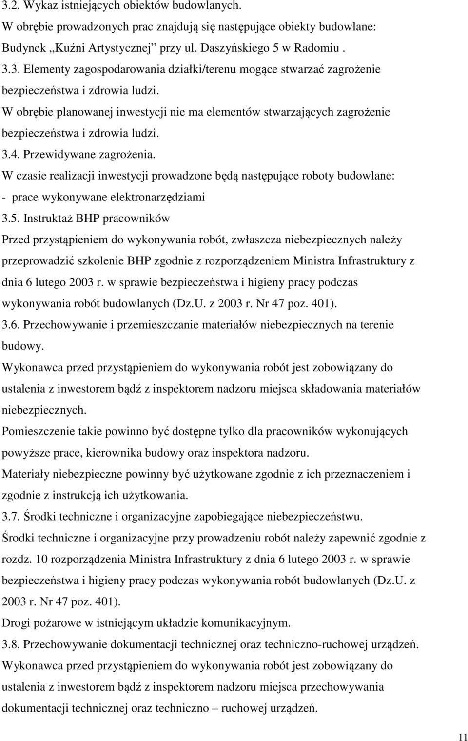 W czasie realizacji inwestycji prowadzone będą następujące roboty budowlane: - prace wykonywane elektronarzędziami 3.5.