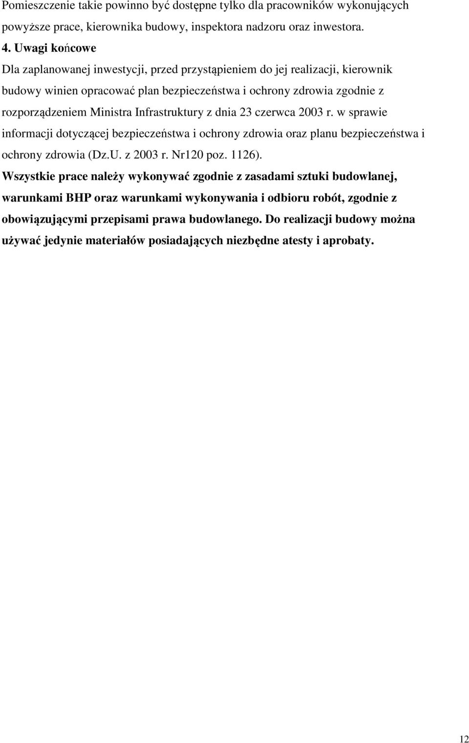 Infrastruktury z dnia 23 czerwca 2003 r. w sprawie informacji dotyczącej bezpieczeństwa i ochrony zdrowia oraz planu bezpieczeństwa i ochrony zdrowia (Dz.U. z 2003 r. Nr120 poz. 1126).