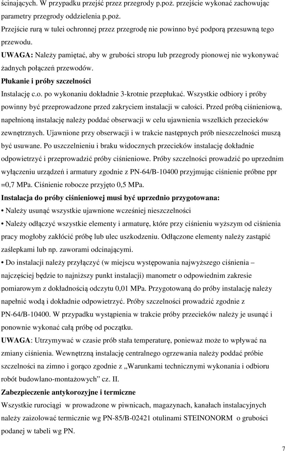 Wszystkie odbiory i próby powinny być przeprowadzone przed zakryciem instalacji w całości.