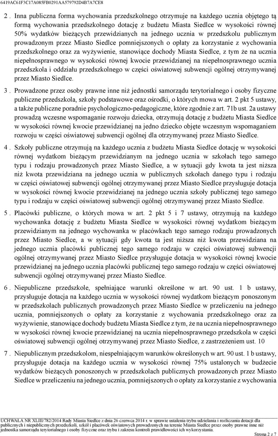 Miasta Siedlce, z tym że na ucznia niepełnosprawnego w wysokości równej kwocie przewidzianej na niepełnosprawnego ucznia przedszkola i oddziału przedszkolnego w części oświatowej subwencji ogólnej