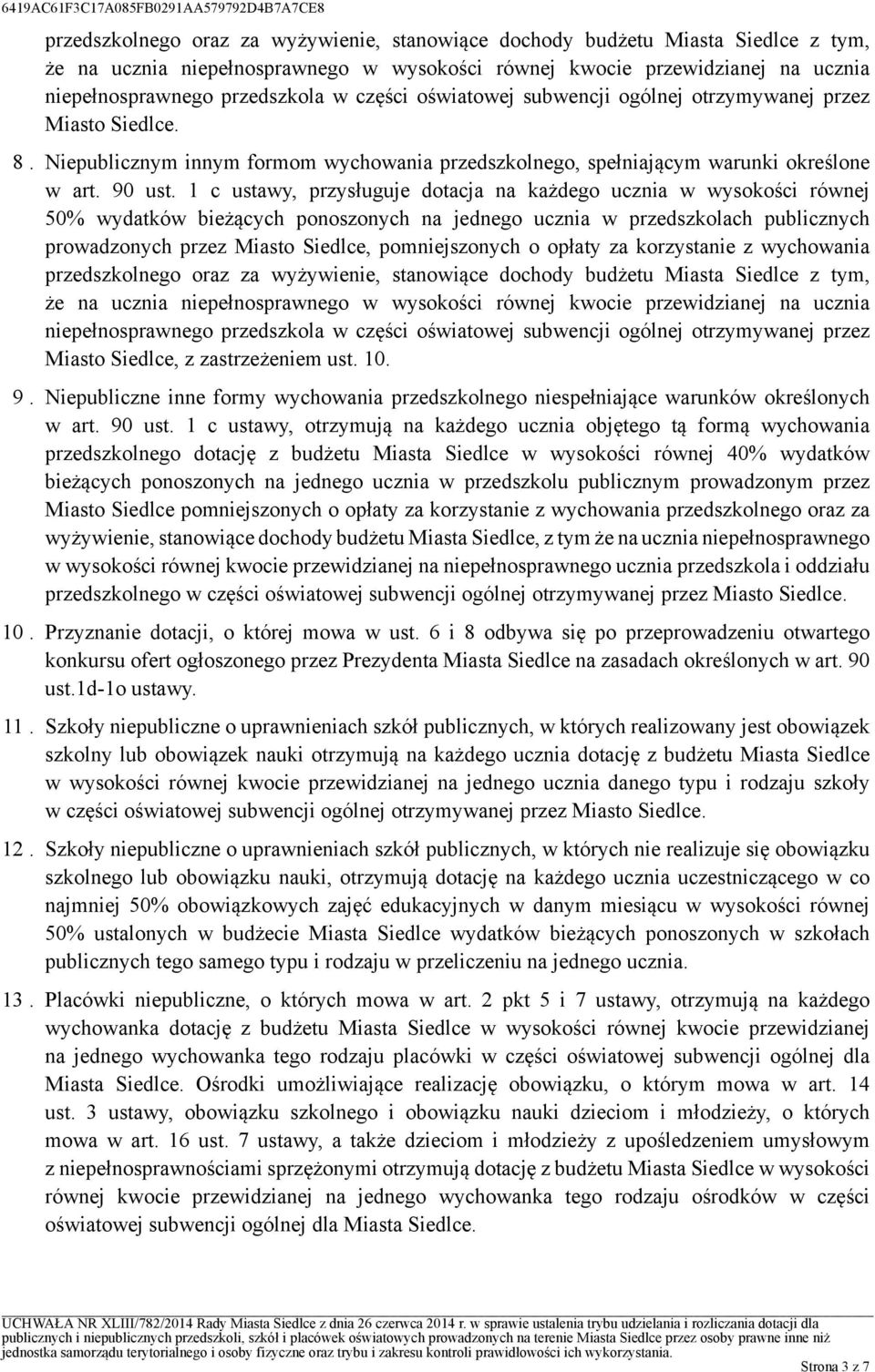dotacja na każdego ucznia w wysokości równej 50% wydatków bieżących ponoszonych na jednego ucznia w przedszkolach publicznych prowadzonych przez Miasto Siedlce, pomniejszonych o opłaty za korzystanie
