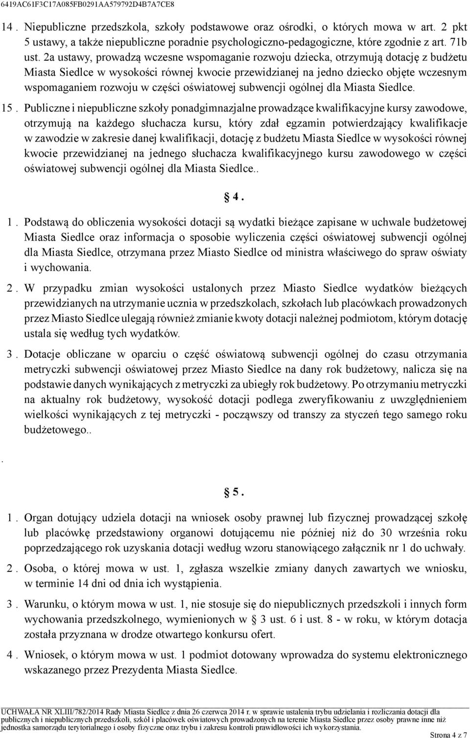 oświatowej subwencji ogólnej dla Miasta Siedlce 15 Publiczne i niepubliczne szkoły ponadgimnazjalne prowadzące kwalifikacyjne kursy zawodowe, otrzymują na każdego słuchacza kursu, który zdał egzamin