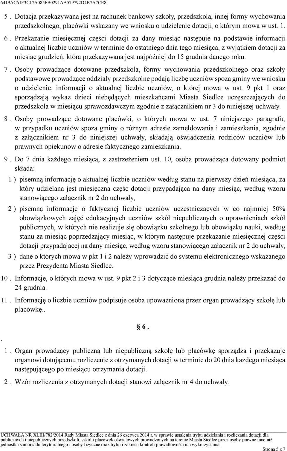 przekazywana jest najpóźniej do 15 grudnia danego roku 7 Osoby prowadzące dotowane przedszkola, formy wychowania przedszkolnego oraz szkoły podstawowe prowadzące oddziały przedszkolne podają liczbę