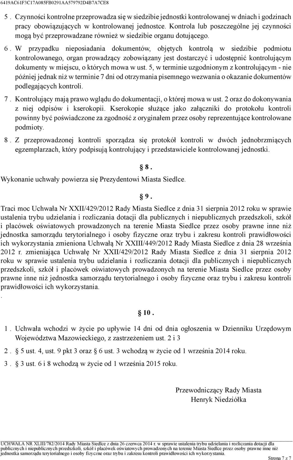 udostępnić kontrolującym dokumenty w miejscu, o których mowa w ust 5, w terminie uzgodnionym z kontrolującym - nie później jednak niż w terminie 7 dni od otrzymania pisemnego wezwania o okazanie