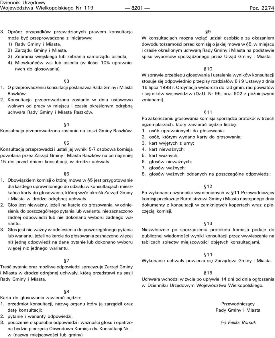 MieszkaÒcÛw wsi lub osiedla (w iloúci 10% uprawnionych do g osowania). ß3 1. O przeprowadzeniu konsultacji postanawia Rada Gminy i Miasta RaszkÛw. 2.