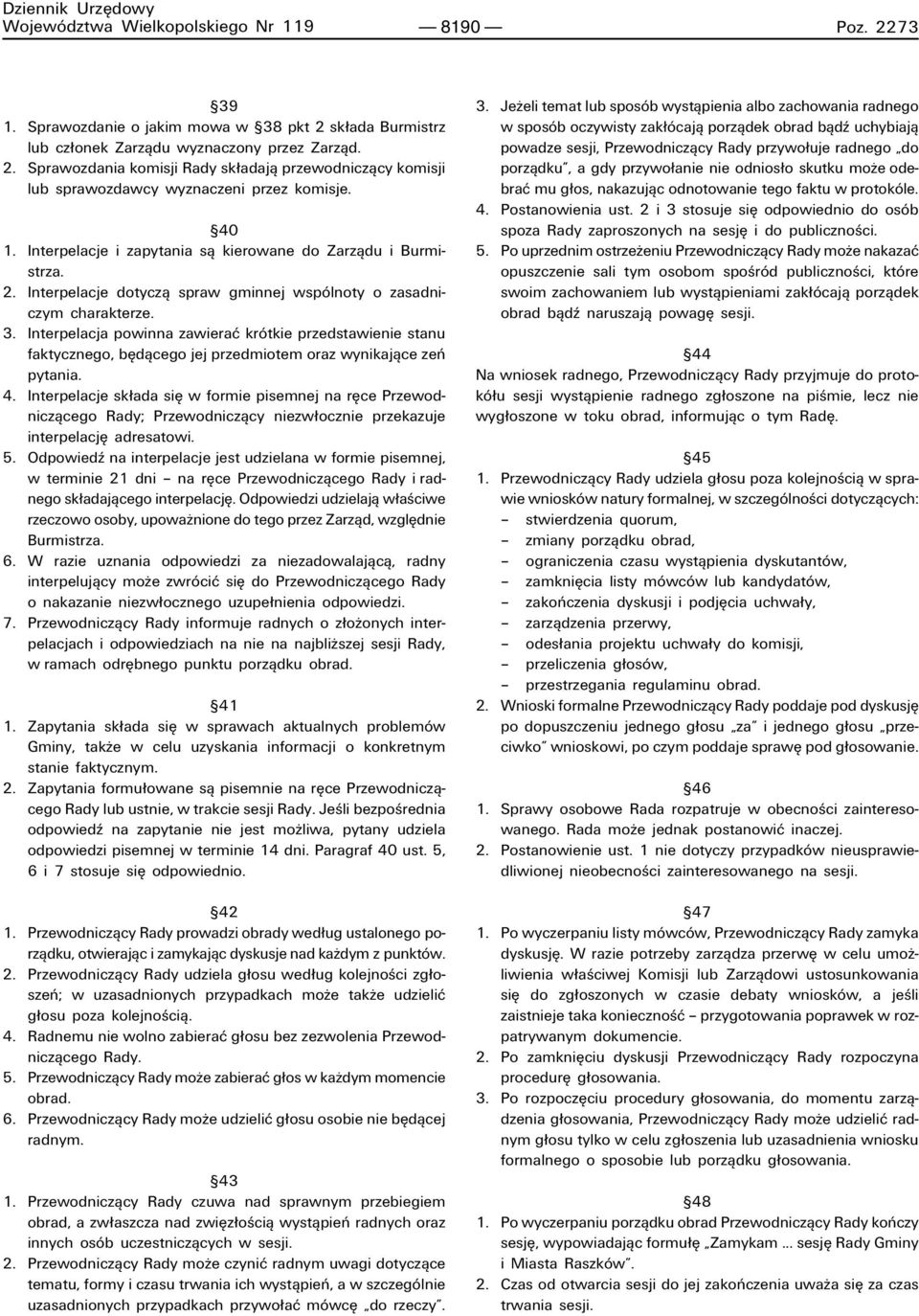 Interpelacja powinna zawieraê krûtkie przedstawienie stanu faktycznego, bídπcego jej przedmiotem oraz wynikajπce zeò pytania. 4.