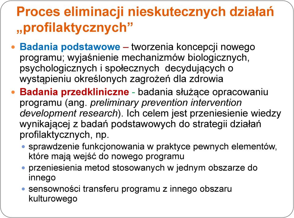 preliminary prevention intervention development research). Ich celem jest przeniesienie wiedzy wynikającej z badań podstawowych do strategii działań profilaktycznych, np.