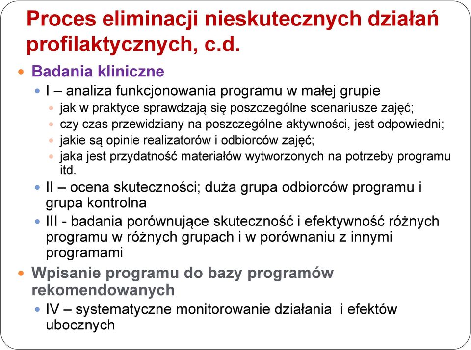 Badania I analiza funkcjonowania programu w małej grupie jak w praktyce sprawdzają się poszczególne scenariusze zajęć; czy czas przewidziany na poszczególne aktywności,