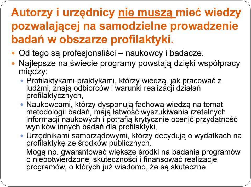 Naukowcami, którzy dysponują fachową wiedzą na temat metodologii badań, mają łatwość wyszukiwania rzetelnych informacji naukowych i potrafią krytycznie ocenić przydatność wyników innych badań dla